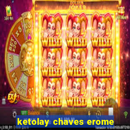 ketolay chaves erome